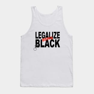 Legalize Being Black Anti Racism Protest Tank Top